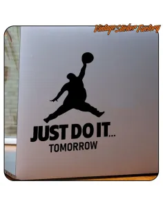 JUST DO IT TOMORROW