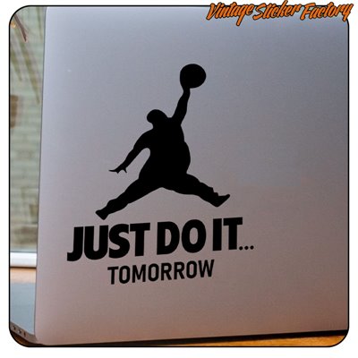 JUST DO IT TOMORROW