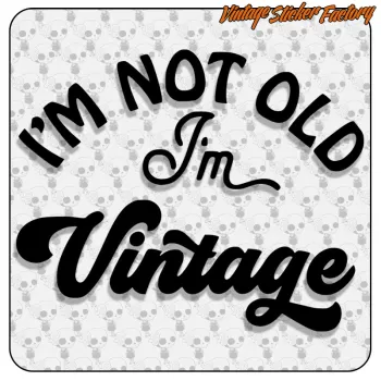 I'M NOT OLD I'M VINTAGE