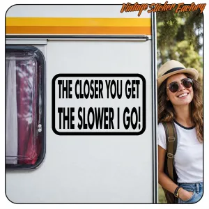 AUTOCOLLANT THE CLOSER YOU GET. ACHETEZ DES AUTOCOLLANTS EN VINYLE.