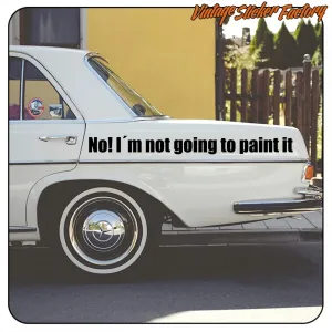 I’M NOT GOING TO PAINT IT Car Sticker