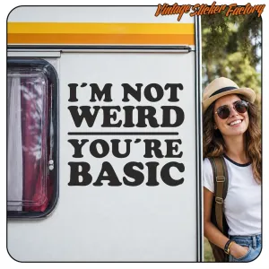 I AM NOT WEIRD YOUR ARE BASIC STICKER. BUY VINYL STICKERS.