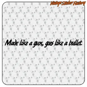 MADE LIKE A GUN, GOES LIKE A BULLET 1 STICKER. BUY VINYL STICKERS.