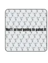 Sticker I m not going to paint it