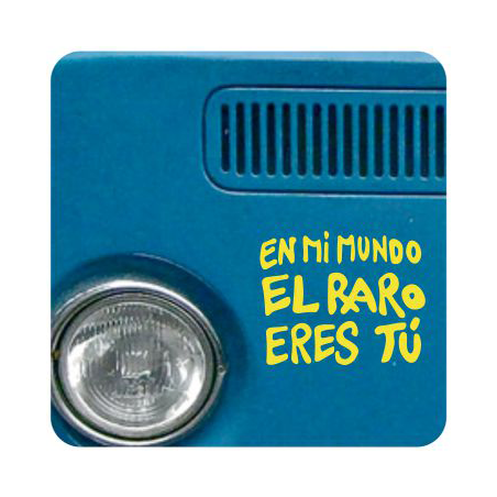 Pegatina EN MI MUNDO EL RARO ERES TU. Pegatinas freaks.
