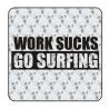Autocollant work sucks go surfin