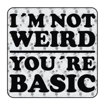 Pegatina I AM NOT WEIRD YOUR ARE BASIC. Pegatinas freaks, pegatinas frikis.